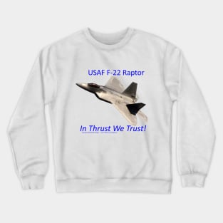 USAF F-22 Raptor In Thrust We trust 1 Crewneck Sweatshirt